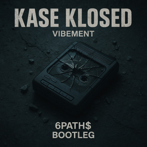VIBEMENT - Kase Klosed (6PATH$ bootleg)