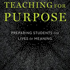 Read EPUB ✉️ Teaching for Purpose: Preparing Students for Lives of Meaning by  Heathe