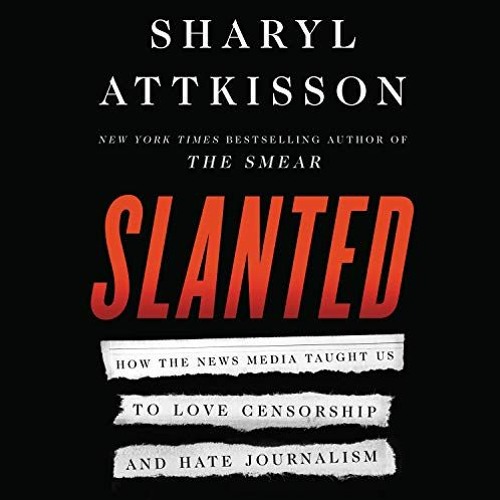 View [KINDLE PDF EBOOK EPUB] Slanted: How the News Media Taught Us to Love Censorship and Hate Journ