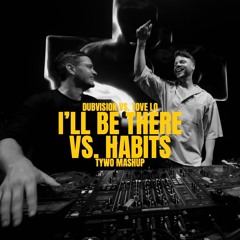 Dubvision vs. Tove Lo - I´ll be There vs. Habits (Stay High)