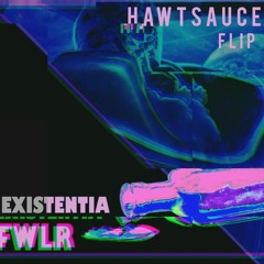 FWLR - Existentia (HAWTSAUCE Flip) [FREE DL]
