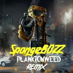 SpongeBOZZ - PlanktonWeed 2.0 [REMIX]  CHILL/GUITAR