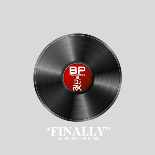 BP & Dj RK - "Finally" (2024 Bassline Remix)