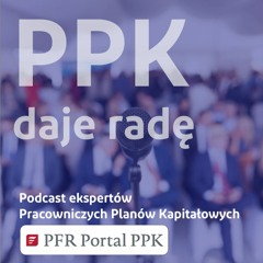 PPK daje radę - Odc. 14 - Zwrot z PPK, czyli jak wypłacić pieniądze i nie rezygnować z PPK