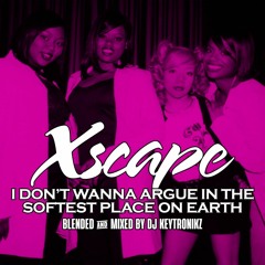 Xscape - I Don't Wanna Argue In The Softest Place On Earth