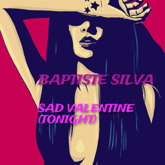Baptiste Silva - Sad Valentine (Tonight)