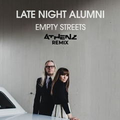 Late Night Alumni- Empty Streets (Athenz Remix)