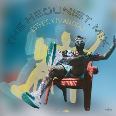 THE HEDONIST MIX. - Esthet. x Ivan Diaz