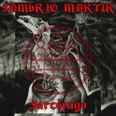 Sombrío Martir - Sarcófago