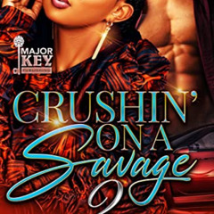 [View] EPUB 📘 Crushin' On A Savage 2 by  Danielle May &  AccuProse Editing Services