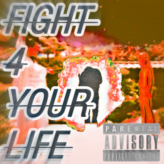 FIGHT 4 YOUR LIFE