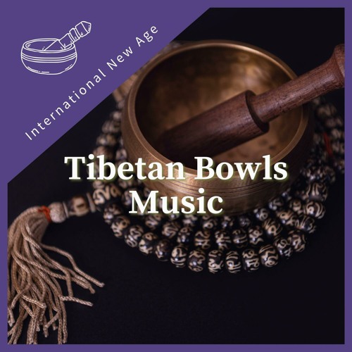 Stream International New Age Listen to Tibetan Bowls Music playlist