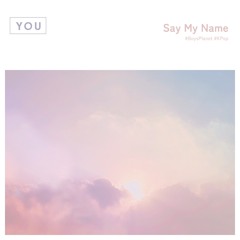 "Say My Name" - Cover by You