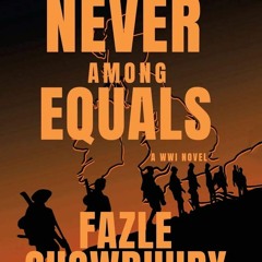 Read/Download Never Among Equals: A WWI Novel BY : Fazle Chowdhury