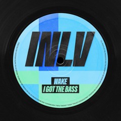 ILXVA02 - WAKE - I Got The Bass