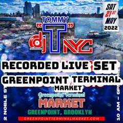 Live From Greenpoint Terminal Market Brooklyn 5.21.22 DJ TOMMY "T" (NYC)