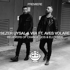 PREMIERE: Sezer Uysal & VIIA - Believers Of Change Feat. Aves Volare (Jos & Eli Remix) [Theory X]