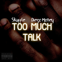 Skuffle x Diego Money - Too Much Talk [Prod. DTM Life + Coach Peake]