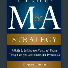 $${EBOOK} 🌟 The Art of M&A Strategy: A Guide to Building Your Company's Future through Mergers, Ac