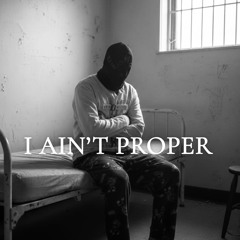 I AIN’T PROPPER