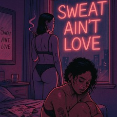 Sweat ain't love