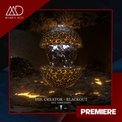 PREMIERE: His. Creator - Blackout (Original Mix) [Infinite Depth]
