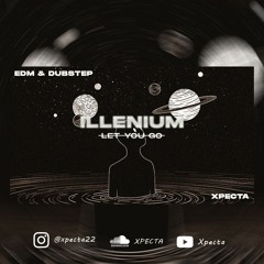 ILLENIUM LET YOU GO Feat Ember Island REMIX  ( Xpecta )