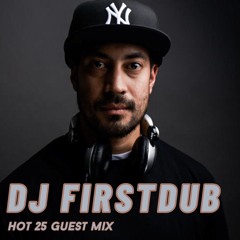 DJ FIRSTDUB HOT 25 GUESTMIX