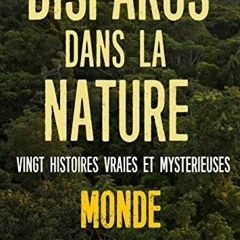 TÉLÉCHARGER DISPARUS DANS LA NATURE : Vingt histoires vraies et mystérieuses (MONDE) (French Edit