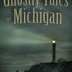 Access EPUB KINDLE PDF EBOOK Ghostly Tales of Michigan by  Ryan Jacobson 🧡