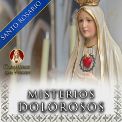 MISTERIOS DOLOROSOS (Martes y Viernes) - Santo Rosario