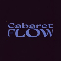 Cabaret Flow