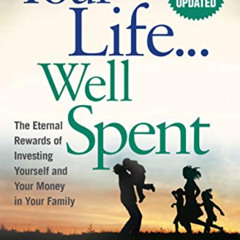 ACCESS EBOOK 📪 Your Life...Well Spent: The Eternal Rewards of Investing Yourself and