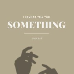 [VIEW] EPUB KINDLE PDF EBOOK I Have to Tell You Something by  Zara Bas 📌