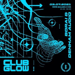 Club Glow Radio w/ Borai & Denham Audio - July 2021