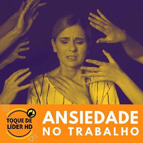 #31 Toque de Líder - Como lidar com a ansiedade no trabalho