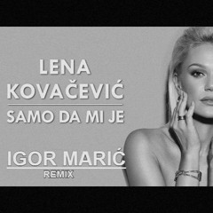 Lena Kovacevic - Samo Da Mi Je (Igor Maric Remix)