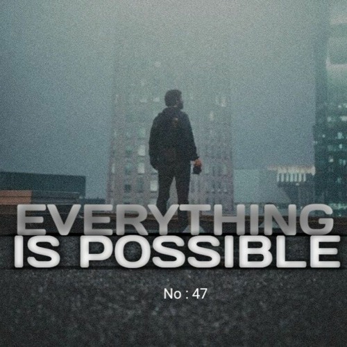 EVERYTHING IS POSSIBLE