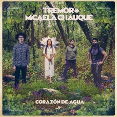 Tremor + Micaela Chauque - Corazón De Agua