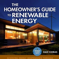 [ACCESS] [EBOOK EPUB KINDLE PDF] The Homeowner's Guide to Renewable Energy: Achieving