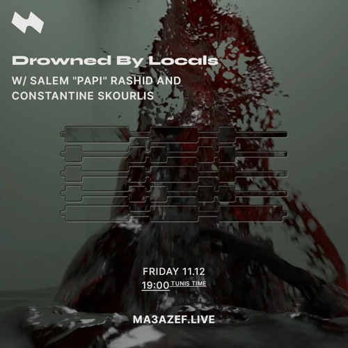 Drowned By Locals W/ SALEM "PAPI" RASHID & CONSTANTINE SKOURLIS | Ma3azef Radio - [11.12.20]