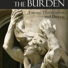 PDF BOOK The Body Bears the Burden: Trauma, Dissociation, and Disease