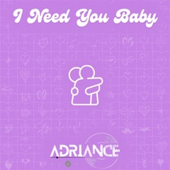 I NEED YOU BABY