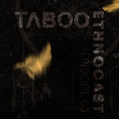 Taboo - Ethnocast 03 (Part 01)