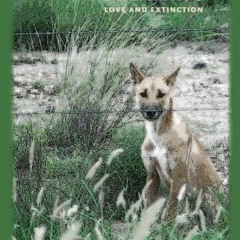 [GET] PDF EBOOK EPUB KINDLE Wild Dog Dreaming: Love and Extinction (Under the Sign of