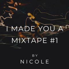 I Made You a Mixtape #1 by N I C O L E