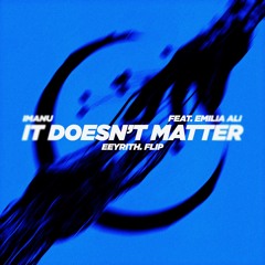IMANU - It Doesn't Matter (feat. Emilia Ali) (eeyrith. Flip)