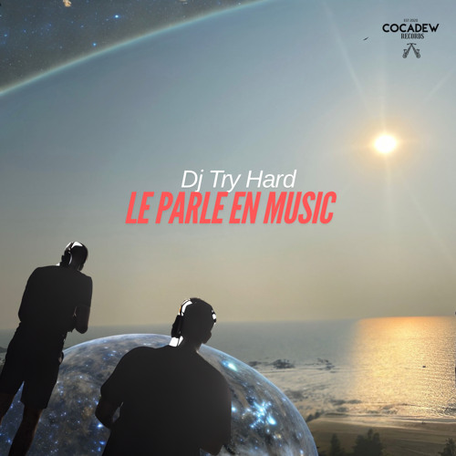 Dj Try Hard - Le parle en Music