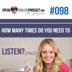 #098 How many times do you  need to listen in English?