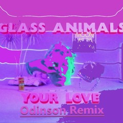 Glass Animals - Your Love (Déjà Vu) (Odinson Remix)